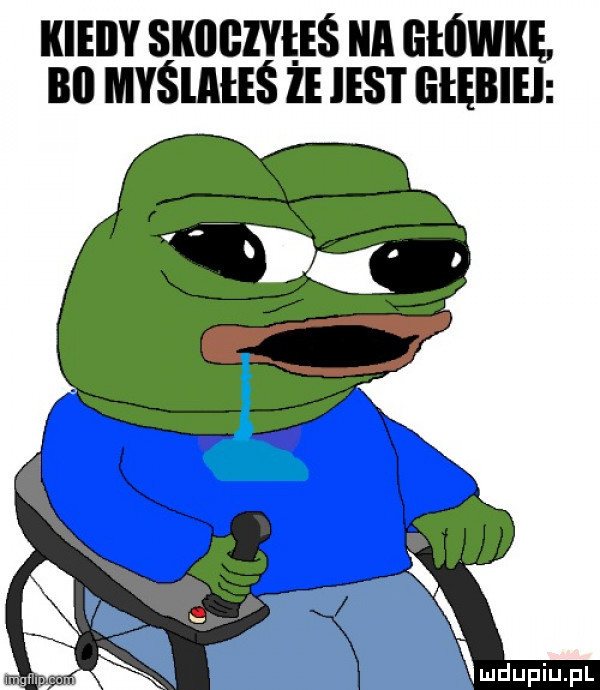 kieiiy skobzyęeś a główkę. bi myślałeś ze iest liłębiel