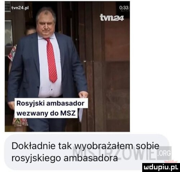 rosyjski ambasador dokładnie tak wyobrażałem sobie rosyjskiego ambasadora