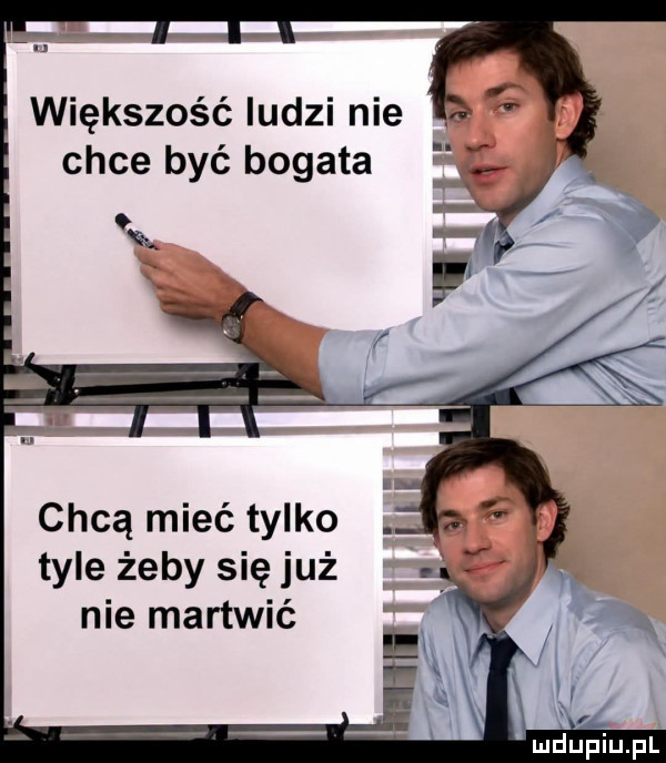 większość ludzi nie chce być bogata chcą mieć tylko tyle żeby się już nie martwić