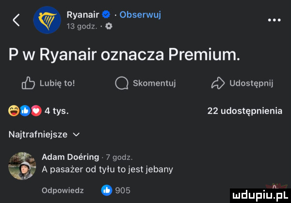 ryanair obserwui    godz p w ryanair oznacza premium. eb lubię to q skomentuj    udostępnij   naitrałniejsze v.   tys.    udostępnienia adam doéring   godz a pasażer  d tyłu to jest jebany l odpowiedz