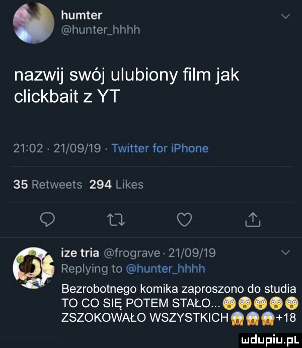 hunter v hamer hhhh nazwij swéj ulubiony film jak clickbait z yt                timer for iphone    retweets     lakes q cl c ul. ize tria frograve          v replying to hunter hhhh bezrobotnego komika zaproszono do studia to    się potem stało.       zszokowało wszystkich