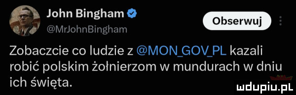fi john bingham o as u mrjoimblngimm w zobaczcie co ludzie z mon gov pl kazali robić polskim żołnierzom w mundurach w dniu ich święta