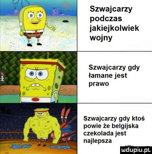 szwajcarzy podczas jakiejkolwiek wojny szwajcarzy gdy łamane jest prawo szwajcarzy gdy ktoś powie że belgijska czekolada jest najlepsza