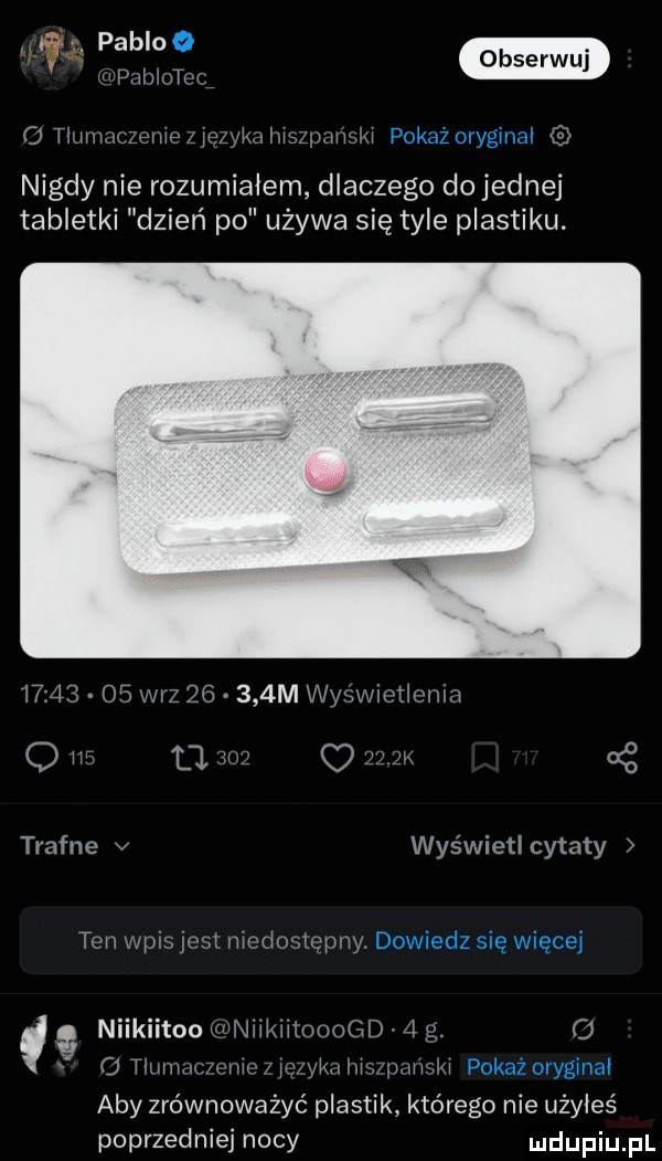 pablo pnhioieg o tiwvmczenie uwm mszpmmm nigdy nie rozumiałem dlaczego do jednej tabletki dzień po używa się tyle plastiku.          wiz       m wyświoticma z trafne v wyświetl cytaty tvn wpis jest niedostępny. s niikiitoo wniikiimoogd   g. o o human nm jaw kin aby zrównoważyć plastik którego nie użyłeś poprzedniej nocy