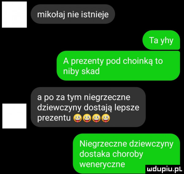mikołaj nie istnieje ta yhy a prezenty pod choinką to niby skad a po za tym niegrzeczne dziewczyny dostają lepsze prezentu qqqq niegrzeczne dziewczyny dosia ka choroby weneryczne depiu pl