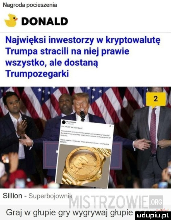 nagroda pocieszenia donald najwięksi inwestorzy w kryptowalutę trumpa stracili na niej prawie wszystko ale dostaną trumpozegarki siilion supomowwmk graj w głupie gry wygrywaj głupie mm