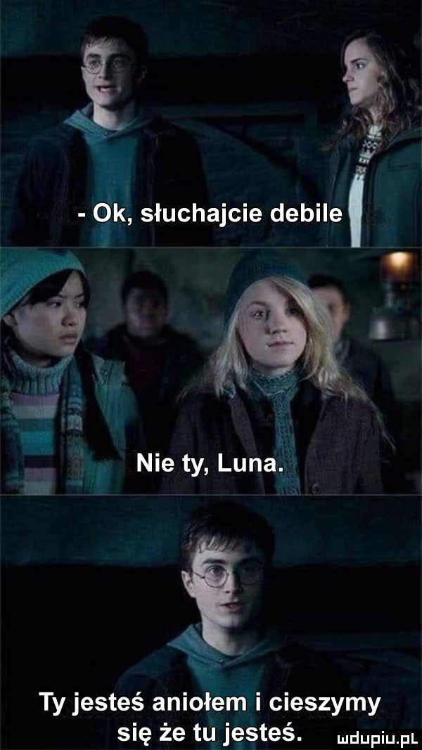 i k słuchajcie debilel ty jesteś aniołem i cieszymy się że tę jesteś. dubel