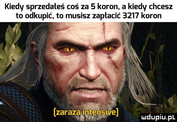 kiedy sprzedałeś coś za   koron. a kiedy chcesz to odkupić to musisz zapłacić      koron