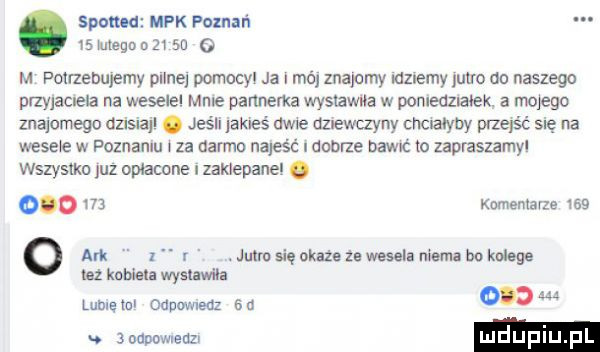 spamu mpk pobań   mega   ze sa o m palmebuyemy palne pomocyl ja i mój znapcmy idziemy lulko do naszego przyjaciela na weselel mme partnerka wyswwua w ponueazuaoex. a mojego znajomego dusiajl. jeśli jakieś dane dziewczyny chciałyby prze ść się na wece e w poznaniu   za darmo najeść donne down to zapraszamyl wszystko juz opłacone i zamepane. o o    knmentavze     o ark z r jutro się okaże  e wesela niemi bo kolege mz kuweta wystawiła lome ml onpmneoz   w     a  oapowmub luduplu pl
