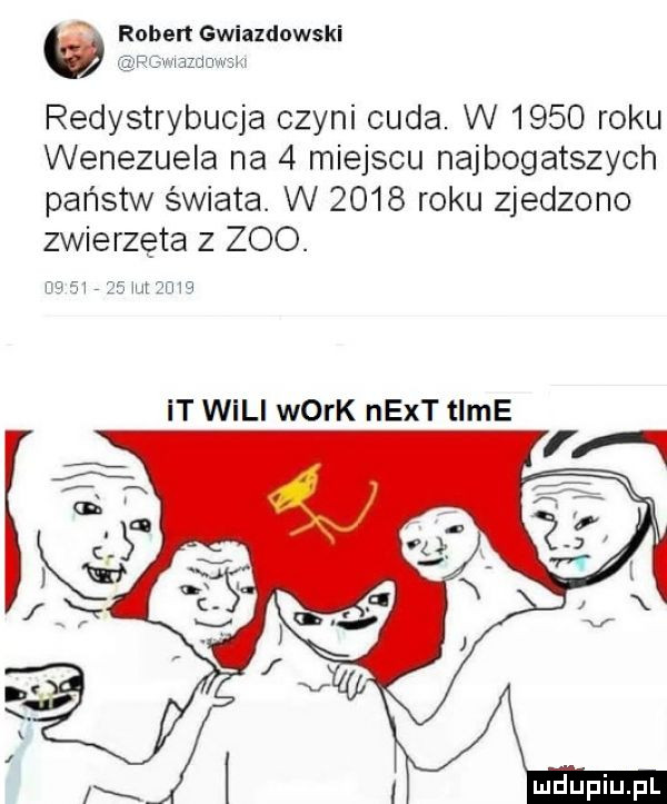 ruben gwiazdowski st ma w redystrybucja czyni cuda. w      roku wenezuela na   miejscu najbogatszych państw świata. w      roku zjedzono zwierzęta z zoo. de m   wt zen it wili werk nett time