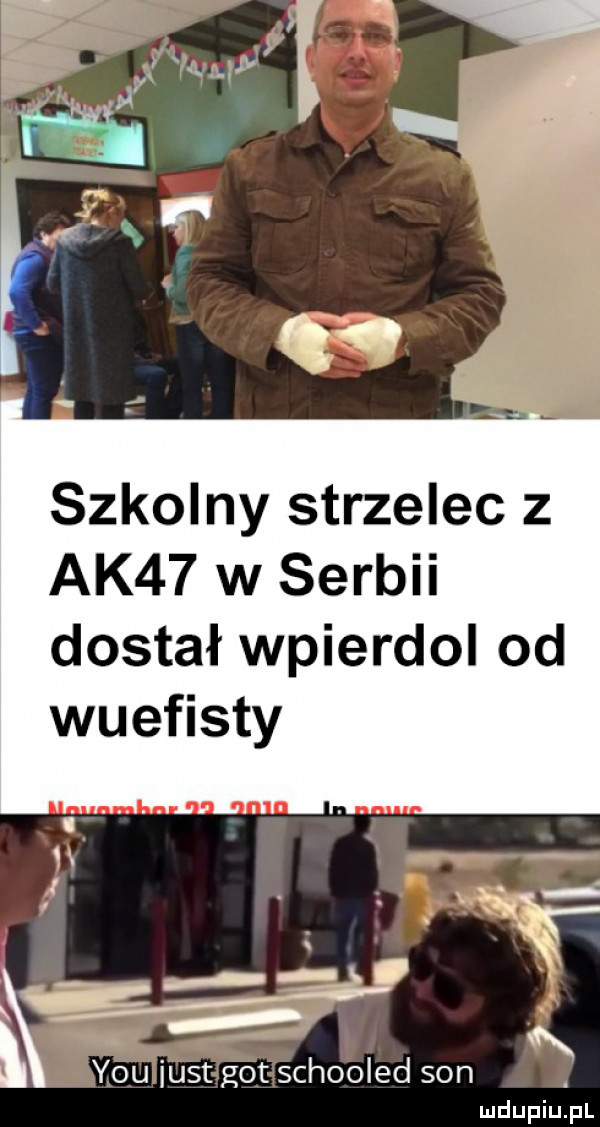 szkolny strzelec z ak   w serbii dostał wpierdol od wuefisty h. x      w i ł y-u iust got schooled son