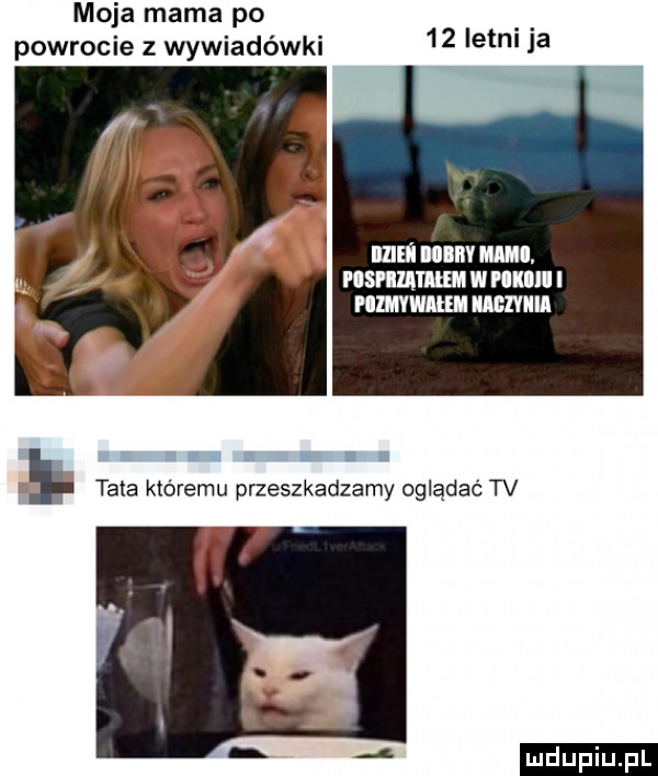 moja mama po. powrocie z wywiadówki    letnl la iiziei i an mai plsłlll l leem w plllll i imwiiiei mam a. abakankami z w i tata któremu przeszkadzamy oglądać tv