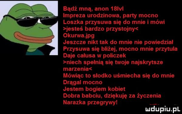 badż mną. mon m rumu urodzinową puny mocno lucek prxywm ng do mai i may nin ś hbr ilo wdy w cium pg janus m uk do mnie n. powodzi l przy uu siq bibi mocno mnin przyn duh cduu w palcuk mm w niq mop nai kan iii mam mówiąc to słodko nim du niq do mai. dug l mucho janin bogom kabi dubn babel. dziękują u tycz nin nut xk. prz wygi
