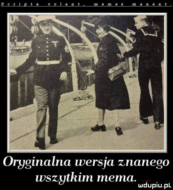 oryginalna wersja znanego wszytkom mema