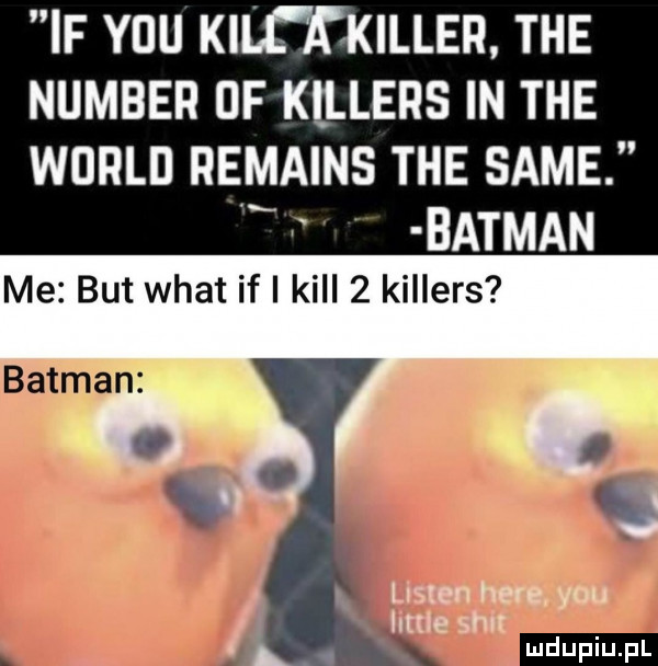 if y-u kilfkkilleh tee number uf killers in tee wored romains tee same batman me but wiat if i kall   killers llslen here y-u hme smut l
