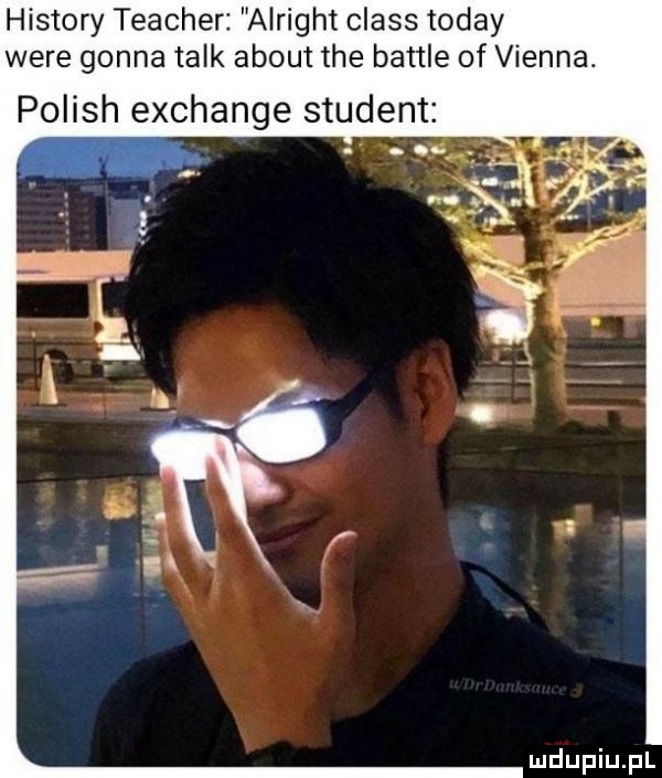 histony teacher alright claus toddy were gonna talk abort tee bajtle of vienna. polish exchange student