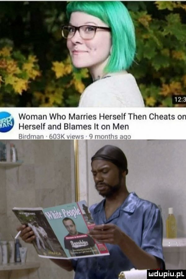 wiman who marries herself tlen cheats   herself and blames it on men lem m um