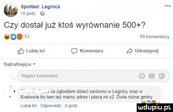 span d legnica.          czy dostał już ktoś wyrównanie        komentarzy o komemnn udostępnij najtrafniejsze ma i j ja zglosilem dzieci zanwiio w legnicy oraz w krakowie ho lam lez mamy adres i płacą mi x  dwie rozne gminy lubiętu odpowiedz sgudz