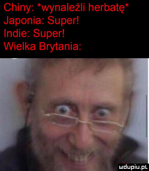chiny wynaleźli herbatę japonia super indie super wielka brytania
