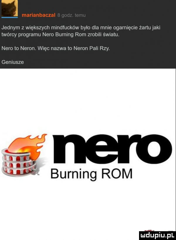 marlanhanlal jednym z wwekszyoh mmdfucków byk dla mnie ogarmęcwe zenu jam twórcy programu nero burmng rom zroblll sci atu nero   neron wdę nazwa io neron pall rzy. geniusze burning rom liiijiijl