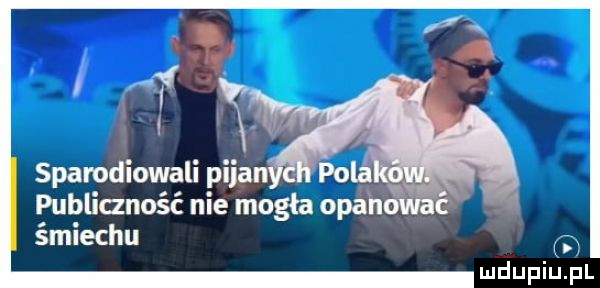 publianość nie mogła opanować śmiechu ludupiu. il