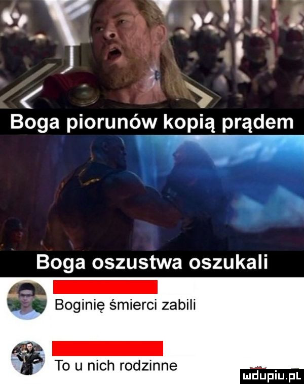 s              boga piorunów kopią prądem boga oszustwa oszukali boginię śmierci zabili to u nich rodzinne