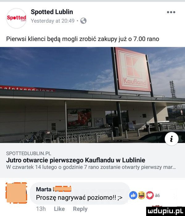 spotted lublin. abakankami. jp ś pierwsi klienci będą mogli zrobić zakupyjuż o      rano spottedlublin pl jutro otwarcie pierwszego kauflandu w lublinie w czwartek    lutego o godzmle   rano zostanie otwarły pierwszy mar. marta l. proszę nagrywać poziomol bae repry