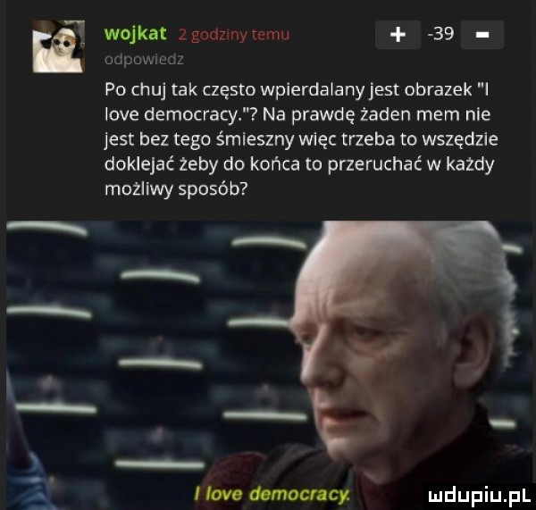 wojdat zgodzmytemu    u y o m po chuj tak często wpierda any jest obrazek i live democracy na prawdę zaden mem nie jest bez tego śmieszny więc trzeba to wszędzie doklejać żeby do końca to przeruchać w każdy mozliwy sposób z hoje democracy