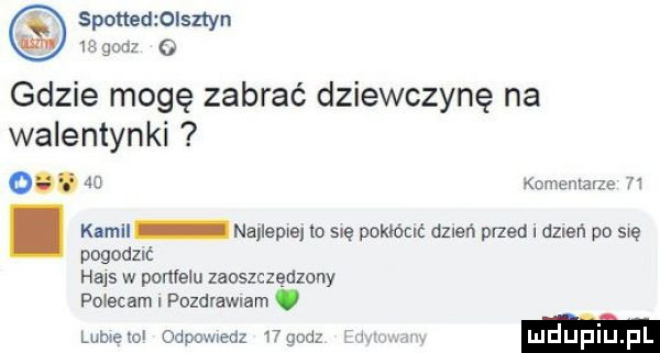 spottedloisztyn           gdzie mogę zabrać dziewczynę na walentynki o.   knmenlane m. kamil nalleplej to sue pokłócić amen mad i amen na swą pogodzić hajs w ponłelu zaoszczędzony polecam pozdrawiam. lome w gdym edx