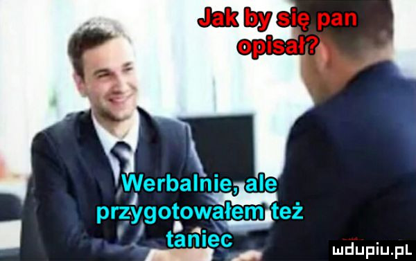 werbalnie ale przygotowałemlteż taniec