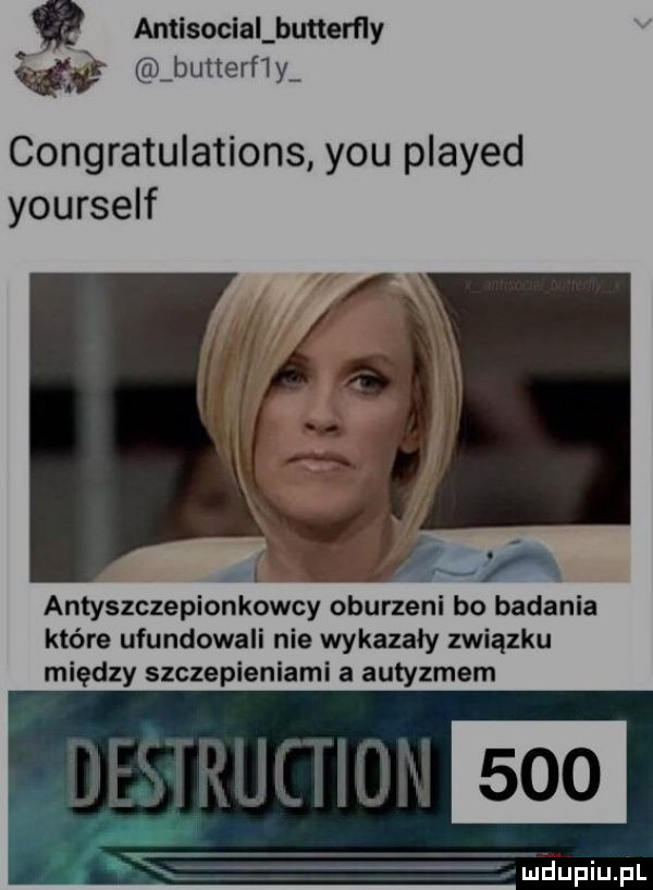 antisocialbutterfly    butterf y congratulations y-u played yourself r. l n antyszczepionkowcy oburzeni bo badania które ufundowali nie wykazały związku między szczepieniami a autyzmem