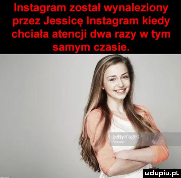 instagram został wynaleziony przez jessicę instagram kiedy chciała atencji dwa razy w tym samym czasie