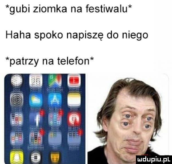 gubi ziomka na festiwalu haba spoko napiszę do niego patrzy na telefon