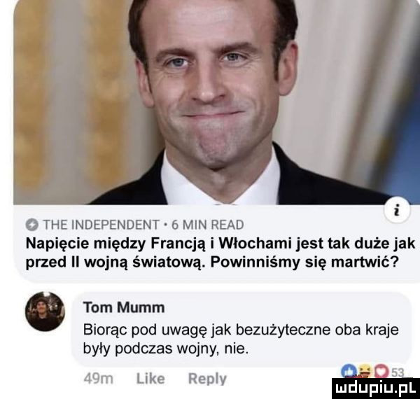 tee independent.   min ruad napięcie między francją i wiochami jest tak duże jak przed ii wojną światową. powinniśmy się martwić tarn mumm biorąc pod uwagę jak bezużyteczne oba kraje były podczas wojny. nie.   m like repry