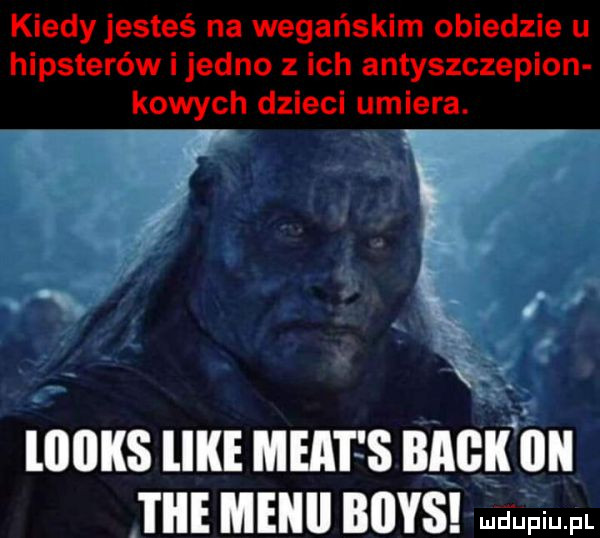kiedyjesteś na wegańskim obiedzie u hipsterów i jedno z ich antyszczepion kosych dzieci umiera. ę mans ike maat s nncx nn in mam nurs