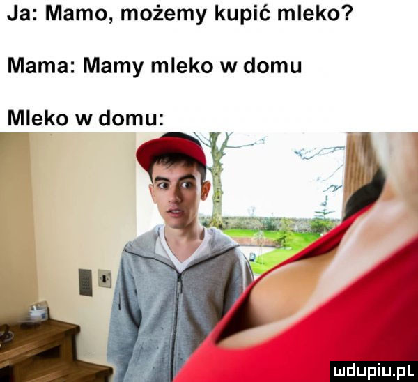 ja mamo możemy kupić mleko   my mama mamy mleko w domu mleko w domu mdupiﬁpl