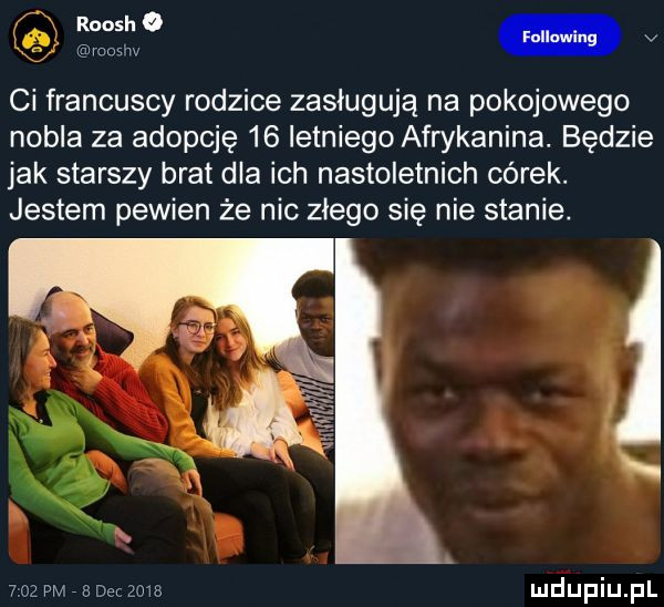 v ci francuscy rodzice zasługują na pokojowego nobla za adopcję    letniego afwkanina. będzie jak starszy brat dla ich nastoletnich córek. jestem pewien że nic złego się nie stanie. w.      pmvbdeczmb