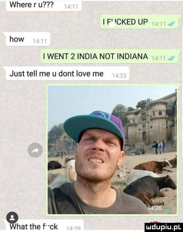 where r u f lcked up   hiw went  india not indiana just tell me u dont live me ęhat tee f ck