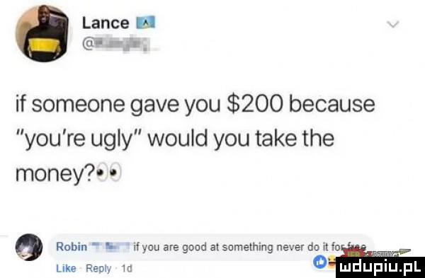 lance i a r if someone gace y-u     because y-u re ugry would y-u take tee monzy o robin i ifycu are geod atsumething neper do mu lee red w o