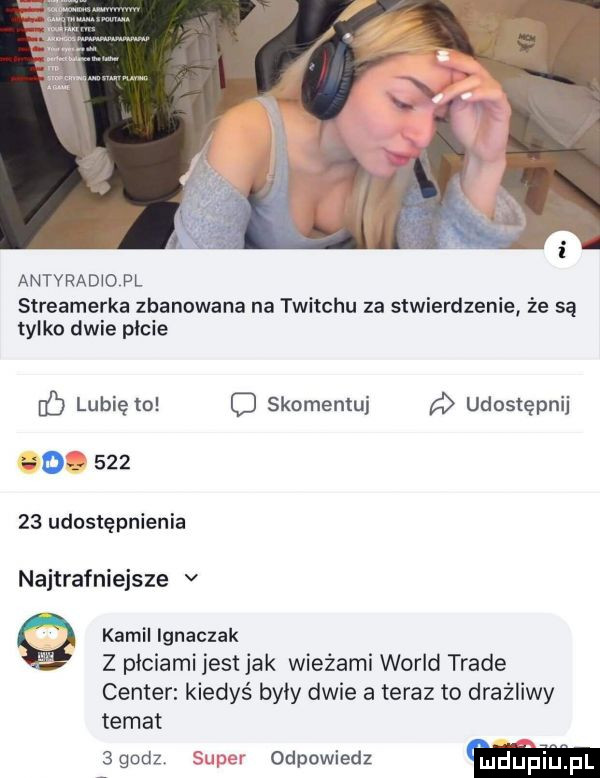 antyradio pl streamerka zbanowana na twitchu za stwierdzenie że są tylko dwie picie c lubię to o skomentuj udostępnij uov        udostępnienia najtrafniejsze v q kamil ignaczak z piciamiiest jak wieżami wored trale center kiedyś były dwie a teraz to drażliwy temat   godz