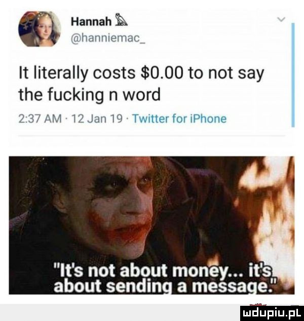 v hannahk ulhanmemacr it literalny costs      to not say tee fucking n word      am l  jan    timer for płone el f   it s not abqut mon éy. abakankami abort senem a messa e