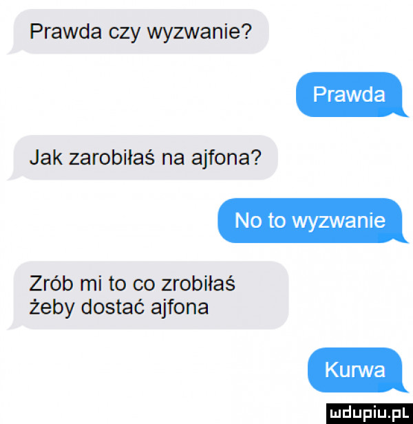 prawda czy wyzwanie jak zarobiłaś na ajfona zrób mi to co zrobiłaś żeby dostać ajfona ludu iu. l