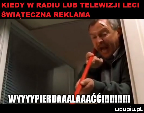 kiedy w radiu lub telewizji leci świąteczna reklama f  wwwi ieiiiiiiiiiiiiiaabg ilem i