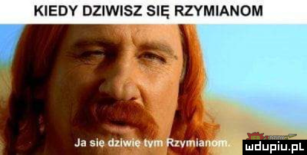 kiedy dziwisz się rzymianom ja sie dawie tam szmianm
