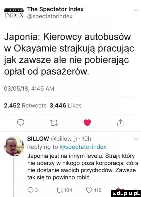 tee spektator index index spectatorindex japonia kierowcy autobusów w okayamie strajkują pracując jak zawsze ale nie pobierając opłat od pasażerów.               am       retweets       limes q u. billow billowjr   h ie replying to spectatorindex japoniajest na innym levelu. strajk który nie uderzy w nikogo poza korporacją która nie dostanie swoich przychodów. zawsze tak się to powinno robic q        ma ma