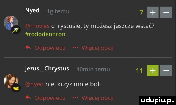nyed  gtemu  . mores chrystusie ty możesz jeszcze wstać rododendron   odpowiedz więcejopqs jezus chrystus   mm emu    i. nyed nie krzyż mnie boli odpowwdz więcejopq