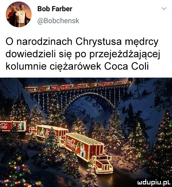 bob farmer v bobchensk o narodzinach chrystusa mędrcy dowiedzieli się po przejeżdżającej kolumnie ciężarówek caca coli