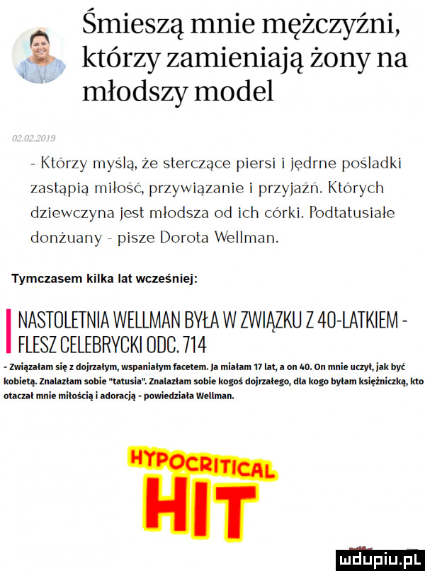 ń śmieszą mnie mężczyźni jia którzy zamieniają żony na młodszy model którzy mydlą ze sterczące piersi i jędrne posladki zastąpią miłość przywiązanie i przyjaźń. których dziewczyna jest młodsza od ich córki. podiatusiaie donżuany pisze dorota wellman tymczasem kilka lat wcześniej nastoletnia wellman była w związku z    latkiem flesz celebrycki c.     miumiu się x dnirnłym muaaa tym amen.  . mm.    m. a un w. on mai naw. idk być lmhiuą. mam. some umsiz. mam. sunie nas dniu niego dla ingo hyhm księżniaką hm adm inni litością i iduridi dm iedliih wellman