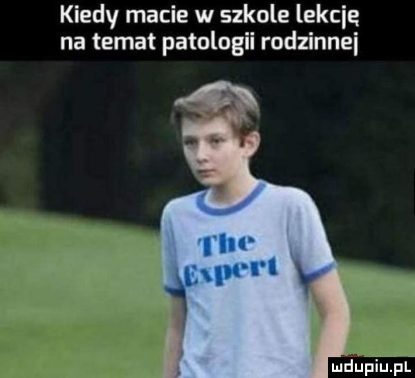 kiedy macie w szkole lekcję na temat patologii rodzinnej