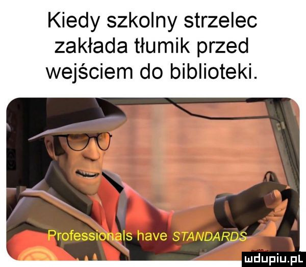 kiedy szkolny strzelec zakłada tłumik przed wejściem do biblioteki